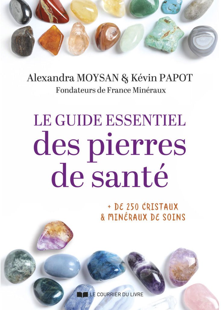 Le Guide Essentiel des Pierres de Sante - Alexandra Moysan et Kevin Papot